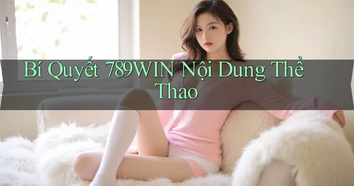bí quyết 789win nội dung thể thao