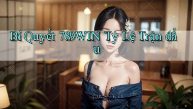 bí quyết 789win tỷ lệ trận đấu