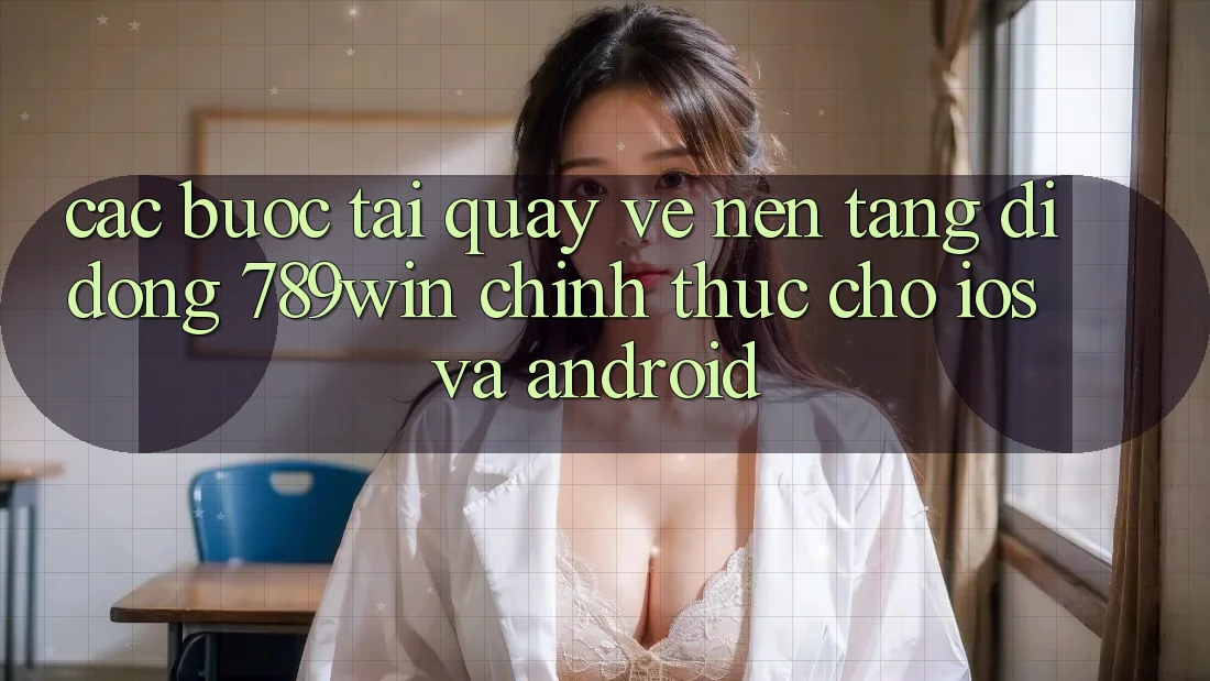 Các bước Tải quay về Nền tảng di động 789win Chính Thức Cho iOS Và Android Các bước Tải quay về Nền tảng di động 789win Chính Thức Cho iOS Và Android