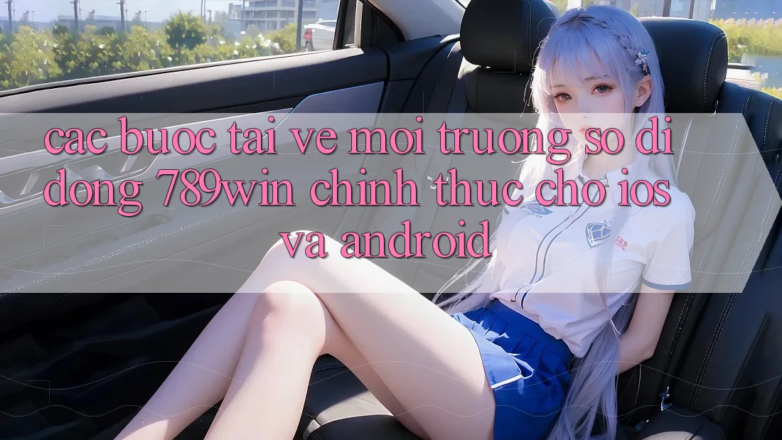 Các bước Tải về Môi trường số di động 789win Chính Thức Cho iOS Và Android Các bước Tải về Môi trường số di động 789win Chính Thức Cho iOS Và Android