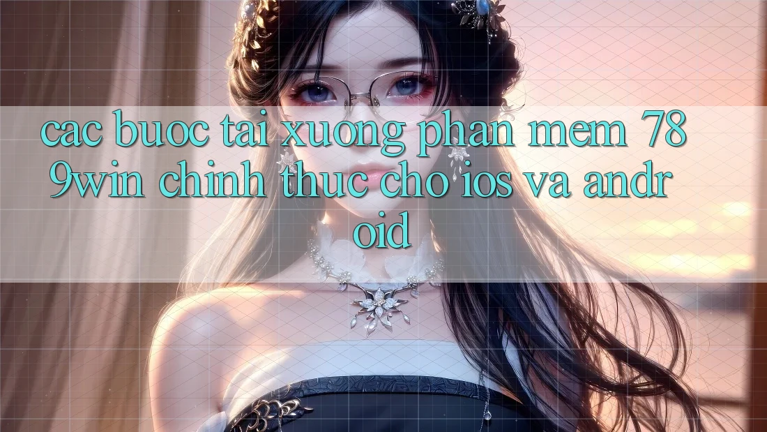 Các bước Tải xuống Phần mềm 789win Chính Thức Cho iOS Và Android Các bước Tải xuống Phần mềm 789win Chính Thức Cho iOS Và Android