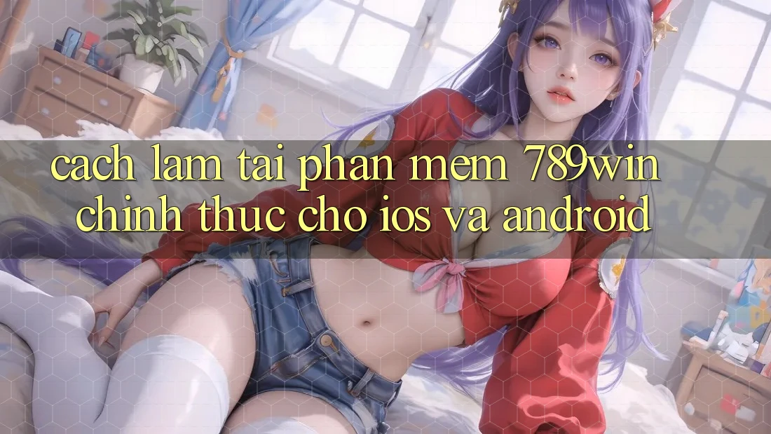 Cách làm Tải Phần mềm 789win Chính Thức Cho iOS Và Android Cách làm Tải Phần mềm 789win Chính Thức Cho iOS Và Android