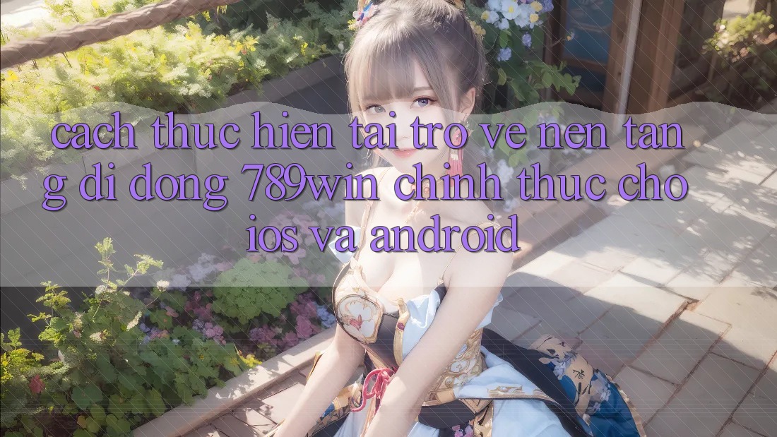 Cách thực hiện Tải trở về Nền tảng di động 789win Chính Thức Cho iOS Và Android Cách thực hiện Tải trở về Nền tảng di động 789win Chính Thức Cho iOS Và Android