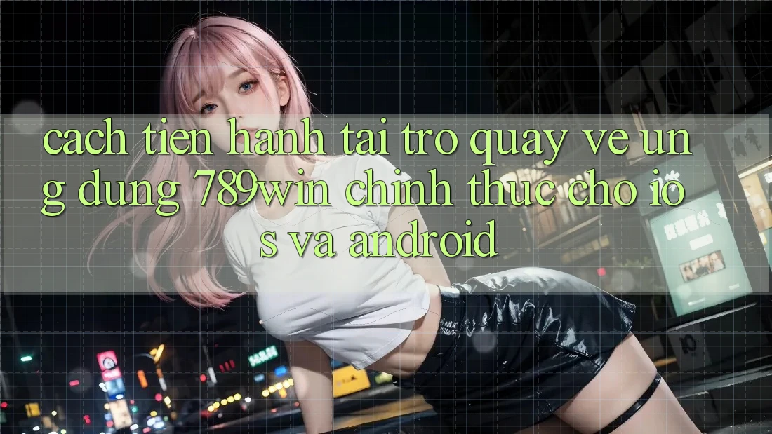 Cách tiến hành Tải trở quay về Ứng Dụng 789win Chính Thức Cho iOS Và Android Cách tiến hành Tải trở quay về Ứng Dụng 789win Chính Thức Cho iOS Và Android