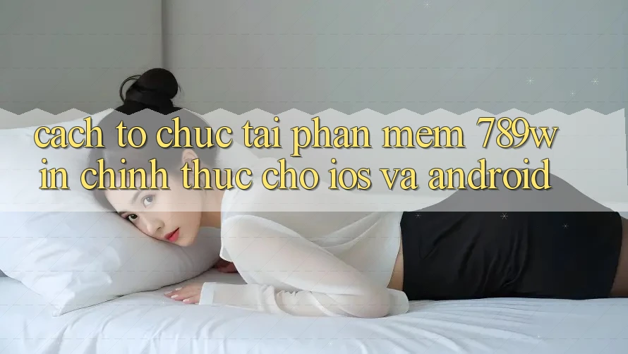 Cách tổ chức Tải Phần mềm 789win Chính Thức Cho iOS Và Android Cách tổ chức Tải Phần mềm 789win Chính Thức Cho iOS Và Android