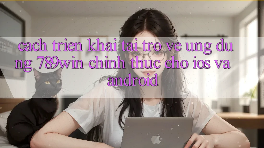 Cách triển khai Tải trở về Ứng Dụng 789win Chính Thức Cho iOS Và Android Cách triển khai Tải trở về Ứng Dụng 789win Chính Thức Cho iOS Và Android