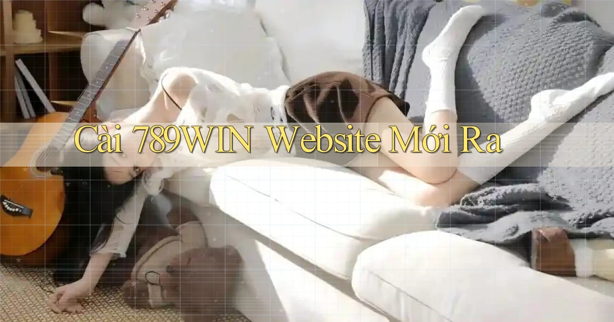cài 789win website mới ra