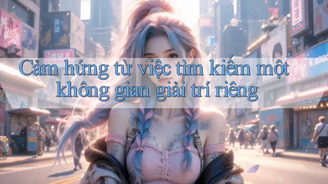 Cảm hứng từ việc tìm kiếm một không gian giải trí riêng