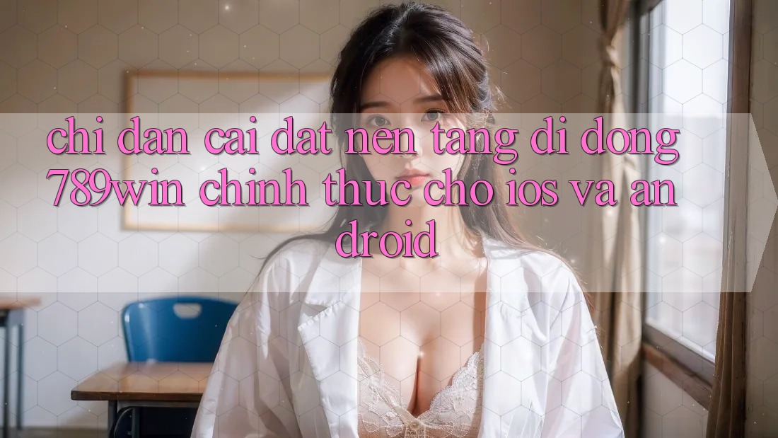Chỉ dẫn Cài đặt Nền tảng di động 789win Chính Thức Cho iOS Và Android Chỉ dẫn Cài đặt Nền tảng di động 789win Chính Thức Cho iOS Và Android