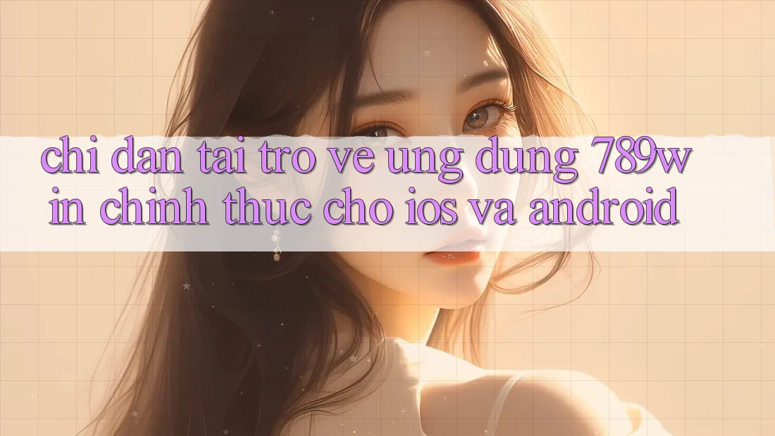 Chỉ dẫn Tải trở về Ứng Dụng 789win Chính Thức Cho iOS Và Android Chỉ dẫn Tải trở về Ứng Dụng 789win Chính Thức Cho iOS Và Android