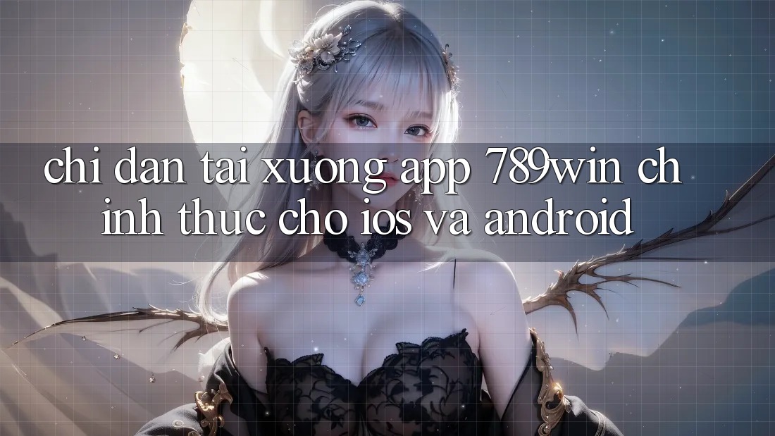 Chỉ dẫn Tải xuống App 789win Chính Thức Cho iOS Và Android Chỉ dẫn Tải xuống App 789win Chính Thức Cho iOS Và Android