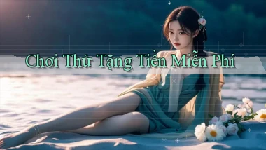 Chơi thử Tặng tiền miễn phí