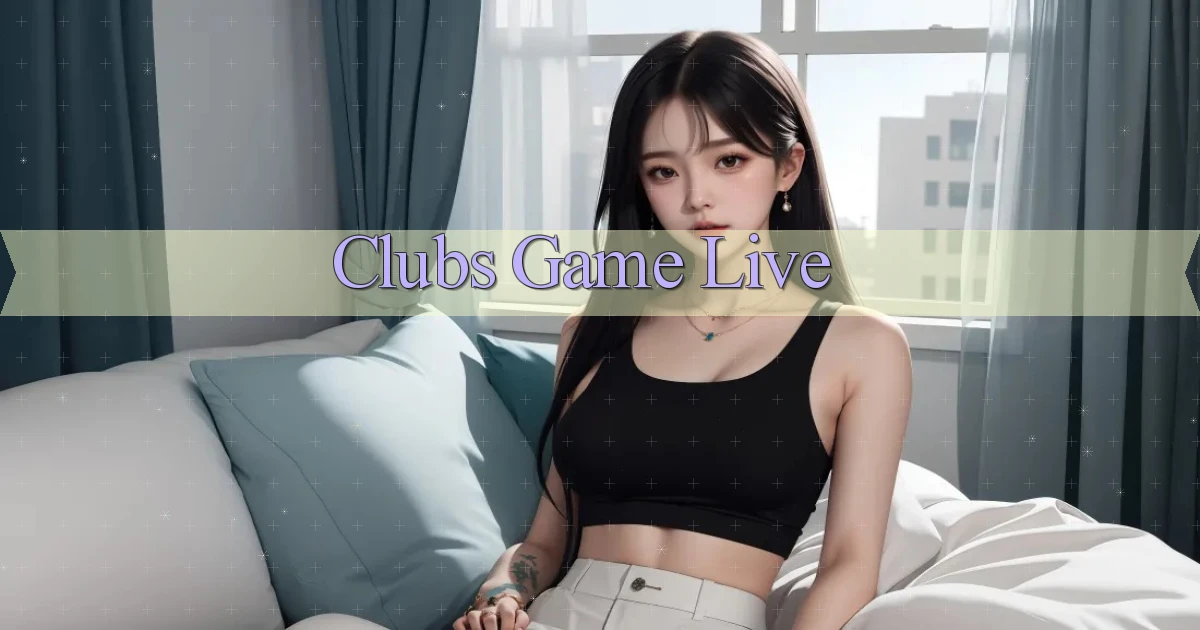 Clubs Game live