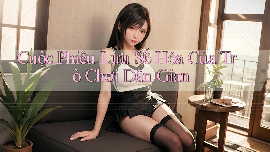 Cuộc Phiêu Lưu Số Hóa Của Trò Chơi Dân Gian