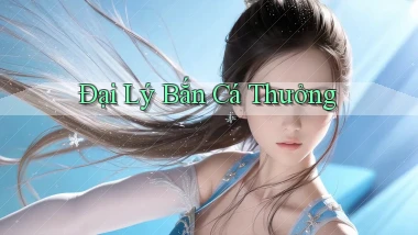 Đại lý Bắn cá thưởng