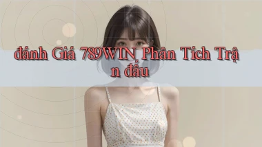 đánh giá 789win phân tích trận đấu