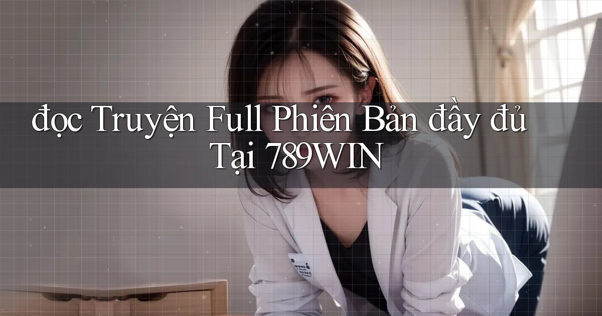đọc truyện full phiên bản đầy đủ tại 789win