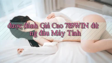 được đánh giá cao 789win đứng đầu máy tính