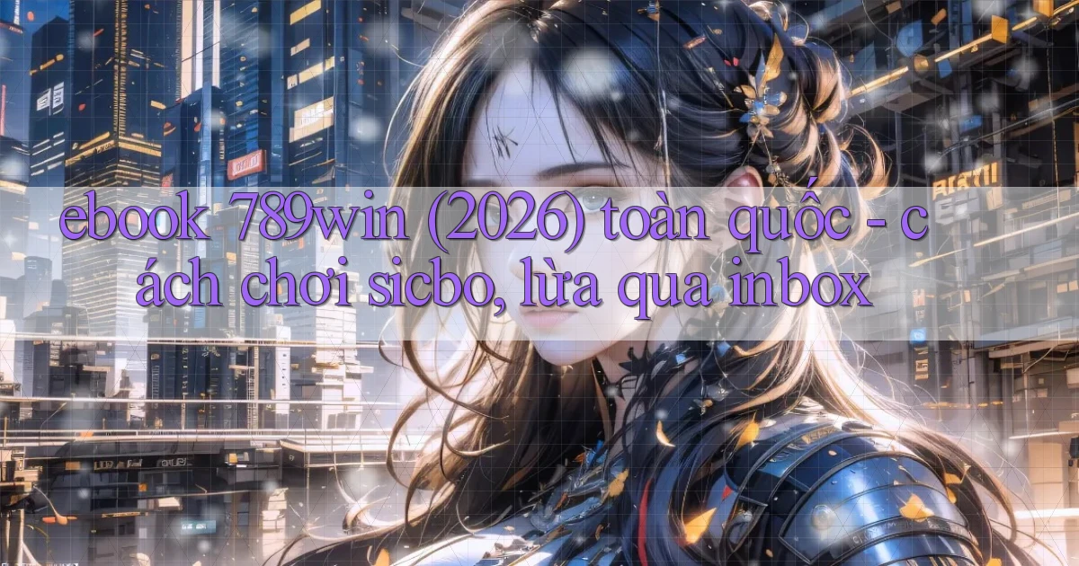 ebook 789win (2026) toàn quốc   cách chơi sicbo, lừa qua inbox