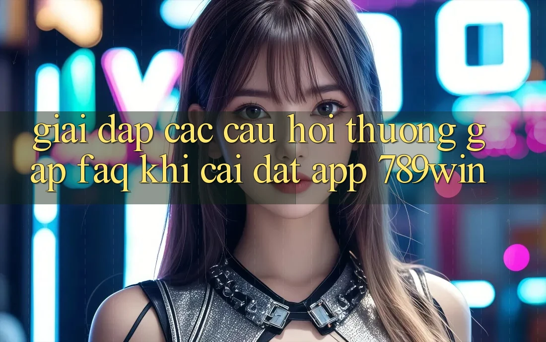 Giải Đáp Các Câu Hỏi Thường Gặp (FAQ) Khi Cài đặt App 789win Giải Đáp Các Câu Hỏi Thường Gặp (FAQ) Khi Cài đặt App 789win