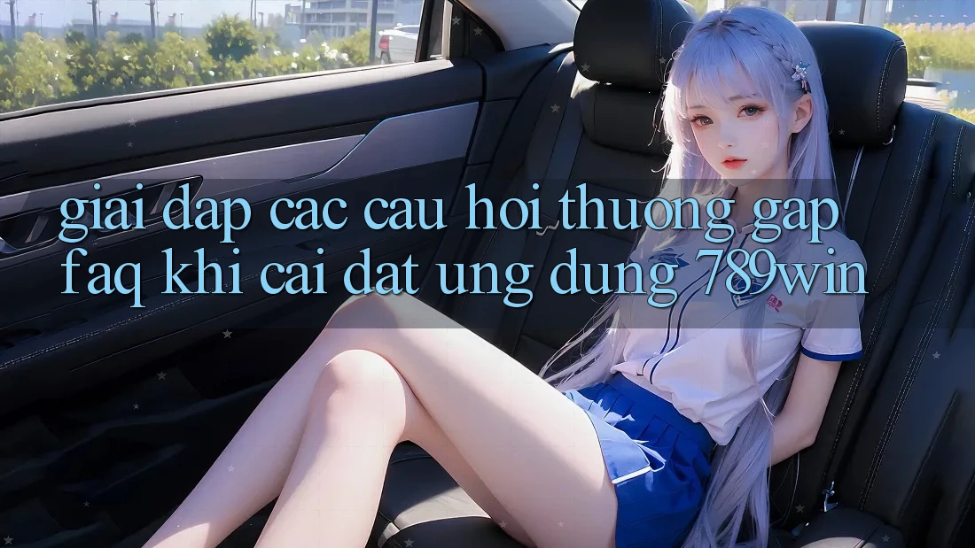 Giải Đáp Các Câu Hỏi Thường Gặp (FAQ) Khi Cài đặt Ứng dụng 789win Giải Đáp Các Câu Hỏi Thường Gặp (FAQ) Khi Cài đặt Ứng dụng 789win