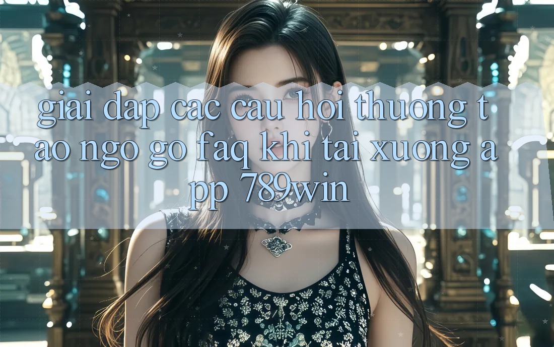 Giải Đáp Các Câu Hỏi Thường Tao ngộ gỡ (FAQ) Khi Tải xuống App 789win Giải Đáp Các Câu Hỏi Thường Tao ngộ gỡ (FAQ) Khi Tải xuống App 789win