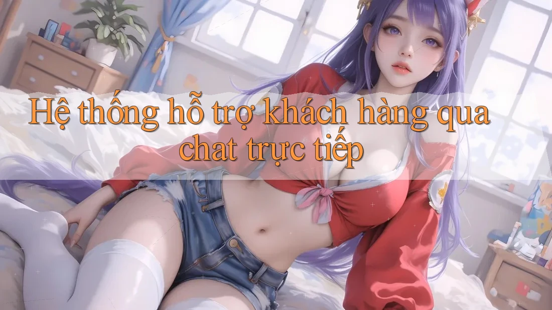 Hệ thống hỗ trợ khách hàng qua chat trực tiếp Hệ thống hỗ trợ khách hàng qua chat trực tiếp