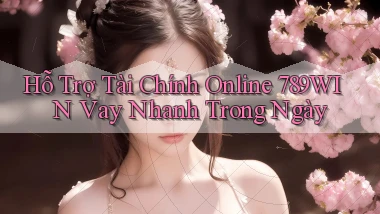 hỗ trợ tài chính online 789win vay nhanh trong ngày
