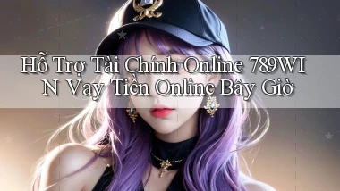 hỗ trợ tài chính online 789win vay tiền online bây giờ