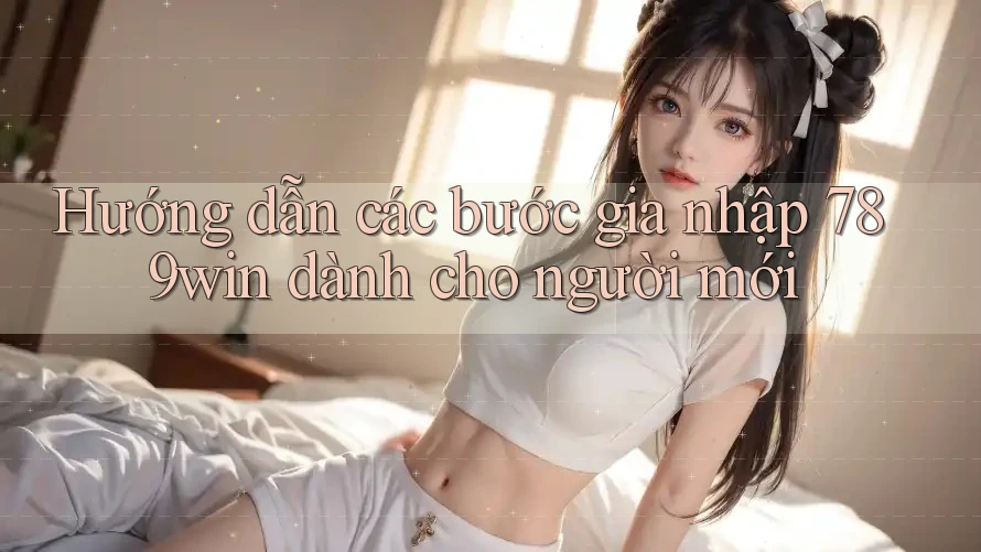 Hướng dẫn các bước gia nhập 789win dành cho người mới Hướng dẫn các bước gia nhập 789win dành cho người mới