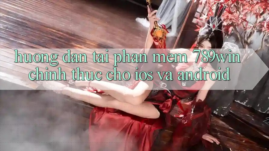 Hướng Dẫn Tải Phần mềm 789win Chính Thức Cho iOS Và Android Hướng Dẫn Tải Phần mềm 789win Chính Thức Cho iOS Và Android