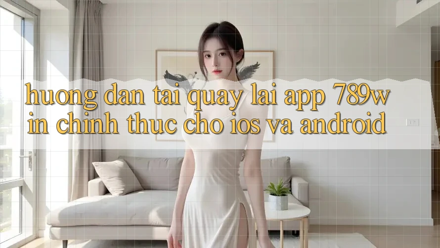 Hướng dẫn Tải quay lại App 789win Chính Thức Cho iOS Và Android Hướng dẫn Tải quay lại App 789win Chính Thức Cho iOS Và Android