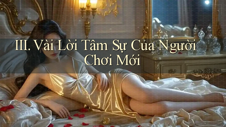 III. Vài Lời Tâm Sự Của Người Chơi Mới