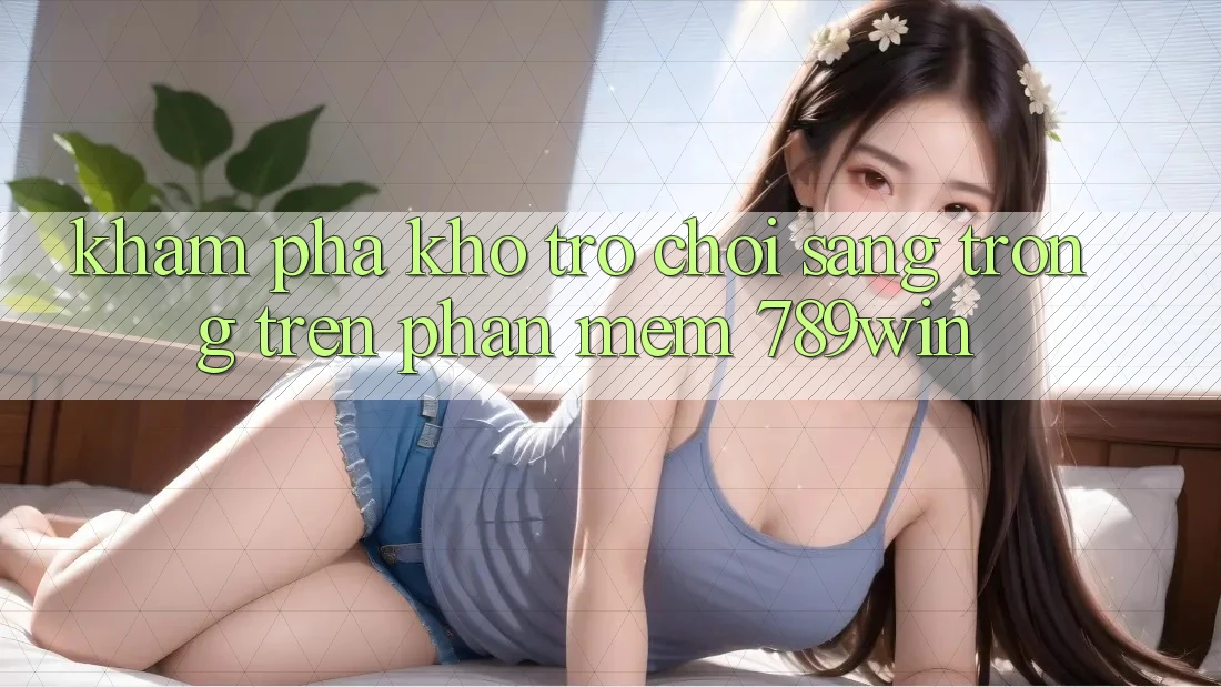 Khám Phá Kho Trò chơi Sang trọng Trên Phần mềm 789win