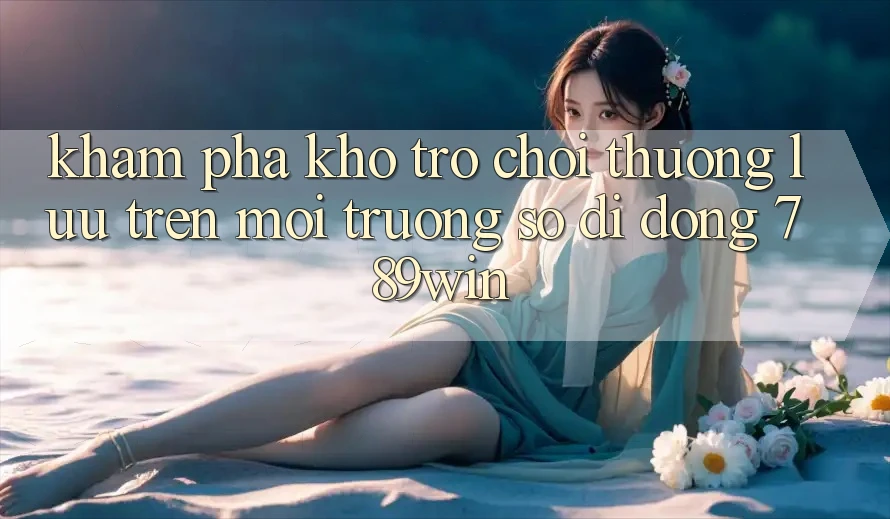 Khám Phá Kho Trò chơi Thượng lưu Trên Môi trường số di động 789win Khám Phá Kho Trò chơi Thượng lưu Trên Môi trường số di động 789win
