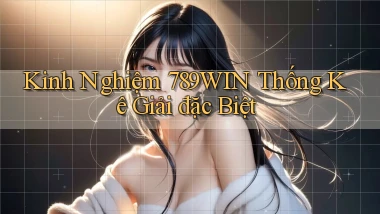 kinh nghiệm 789win thống kê giải đặc biệt