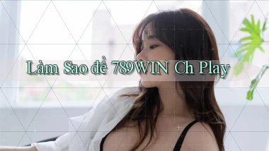 làm sao để 789win ch play