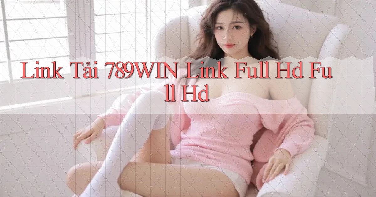 link tải 789win link full hd full hd