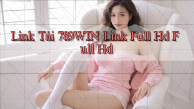 link tải 789win link full hd full hd
