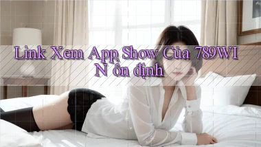 link xem app show của 789win ổn định