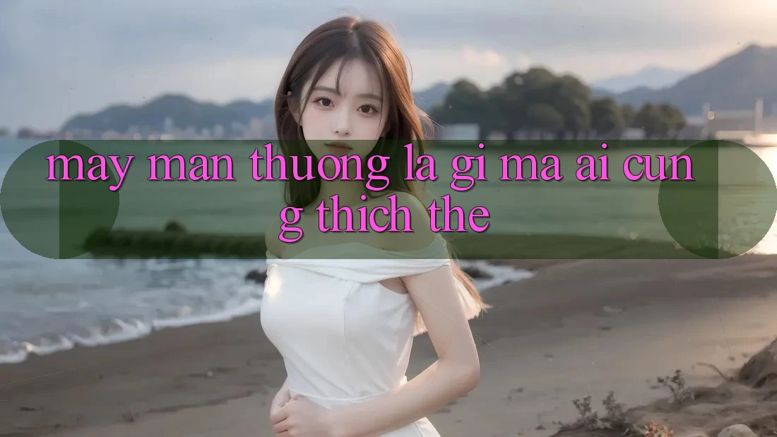 “May Mắn Thưởng” Là Gì Mà Ai Cũng Thích Thế? “May Mắn Thưởng” Là Gì Mà Ai Cũng Thích Thế?