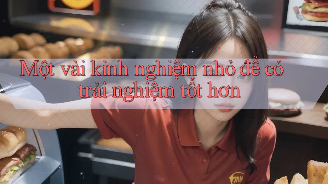 Một vài kinh nghiệm nhỏ để có trải nghiệm tốt hơn