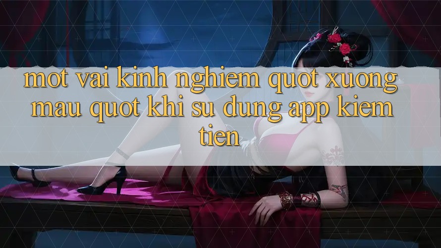 Một vài kinh nghiệm " xương máu" khi sử dụng app kiếm tiền