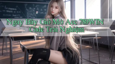 ngay bây giờ mở acc 789win code trải nghiệm