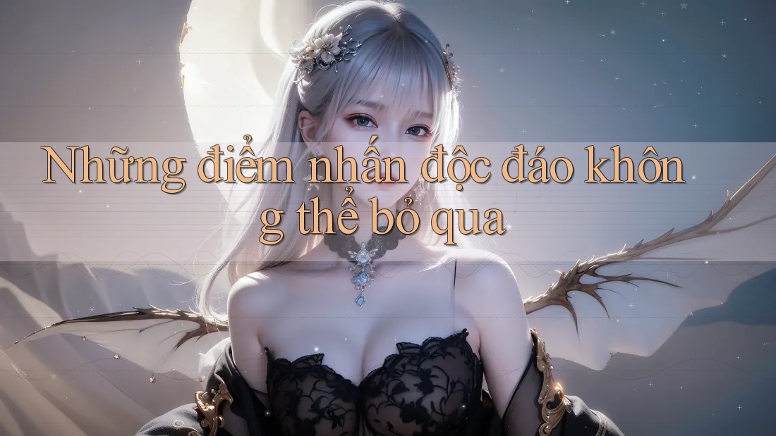 Những điểm nhấn độc đáo không thể bỏ qua Những điểm nhấn độc đáo không thể bỏ qua