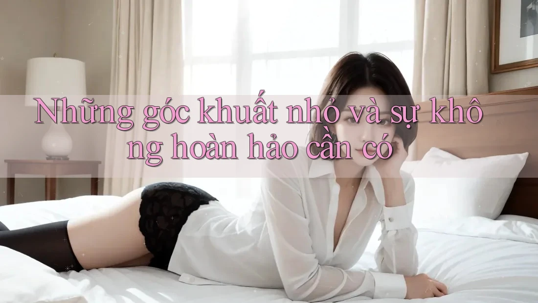 Những góc khuất nhỏ và sự không hoàn hảo cần có Những góc khuất nhỏ và sự không hoàn hảo cần có