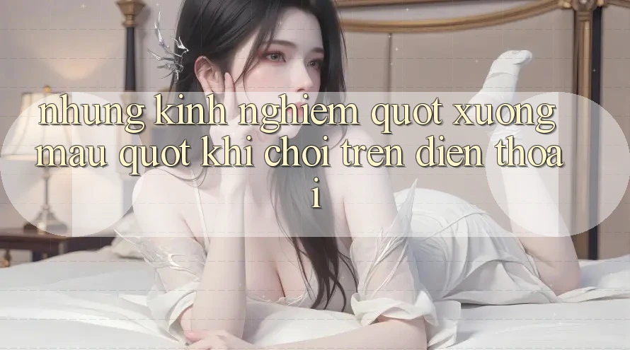 Những kinh nghiệm " xương máu" khi chơi trên điện thoại Những kinh nghiệm " xương máu" khi chơi trên điện thoại