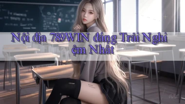 nội địa 789win đáng trải nghiệm nhất