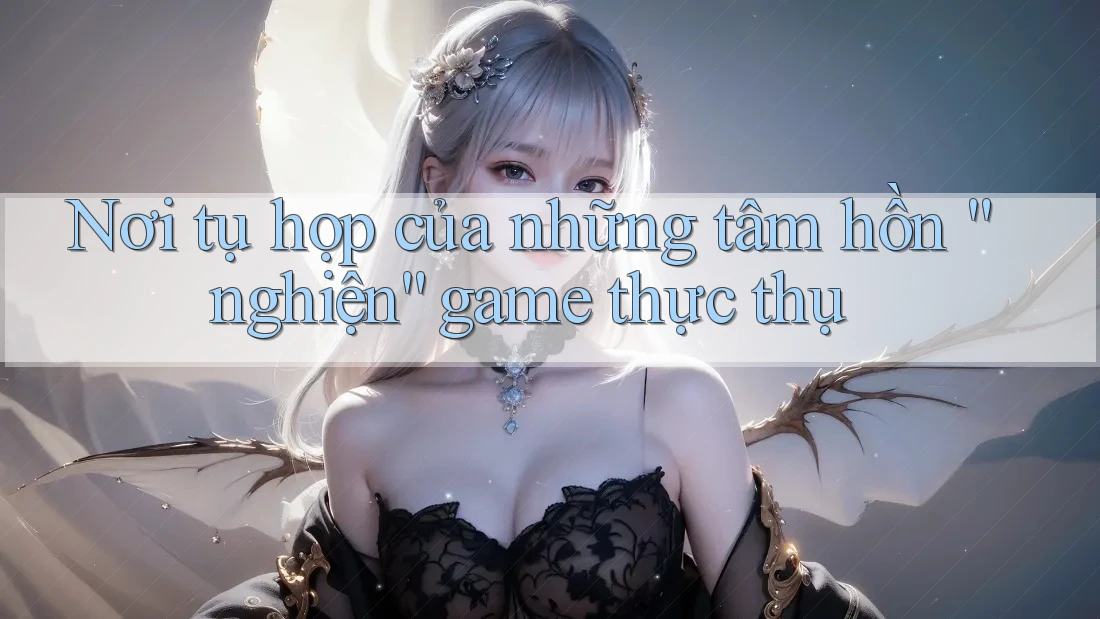 Nơi tụ họp của những tâm hồn “nghiện” game thực thụ Nơi tụ họp của những tâm hồn “nghiện” game thực thụ