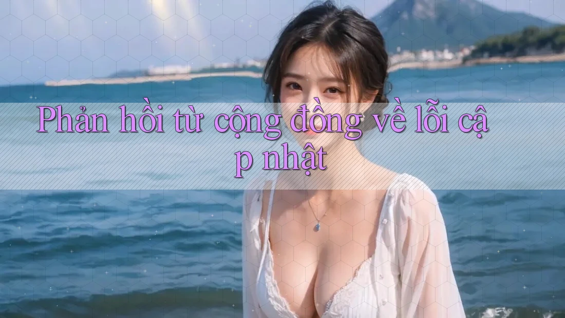 Phản hồi từ cộng đồng về lỗi cập nhật Phản hồi từ cộng đồng về lỗi cập nhật
